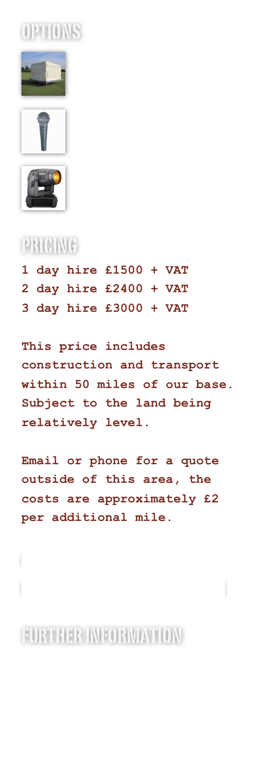 OPTIONS
￼

Staging Options￼

Sound System
￼

Lighting System
PRICING
1 day hire £1500 + VAT
2 day hire £2400 + VAT
3 day hire £3000 + VAT

This price includes construction and transport within 50 miles of our base.
Subject to the land being relatively level.

Email or phone for a quote outside of this area, the costs are approximately £2 per additional mile.

COMPLETE PACKAGES AVAILABLE
CLICK HIRE FOR MORE DETAILS

FURTHER INFORMATION
PHOTOS
DRAWINGS
www.innovation-productions.com